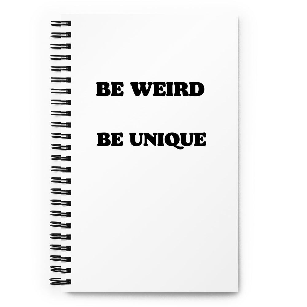 Be Weird Be Unique Spiral Notebook